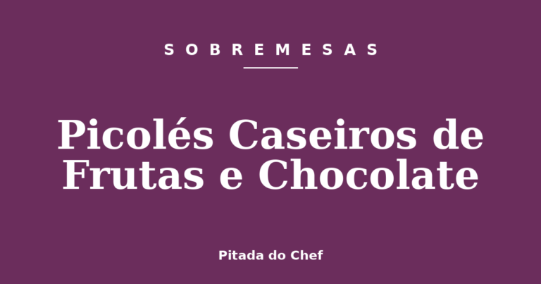 Picolés Caseiros de Frutas e Chocolate