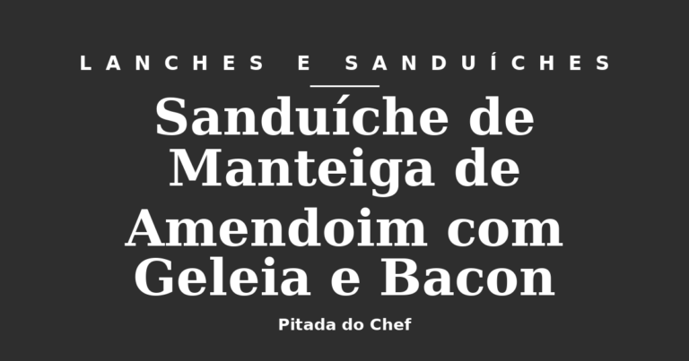 Sanduíche de Manteiga de Amendoim com Geleia e Bacon