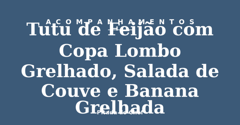 Tutu de Feijão com Copa Lombo Grelhado, Salada de Couve e Banana Grelhada