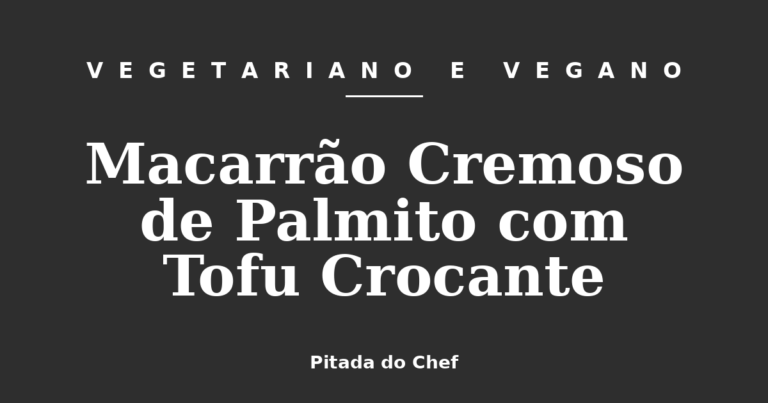 Macarrão Cremoso de Palmito com Tofu Crocante