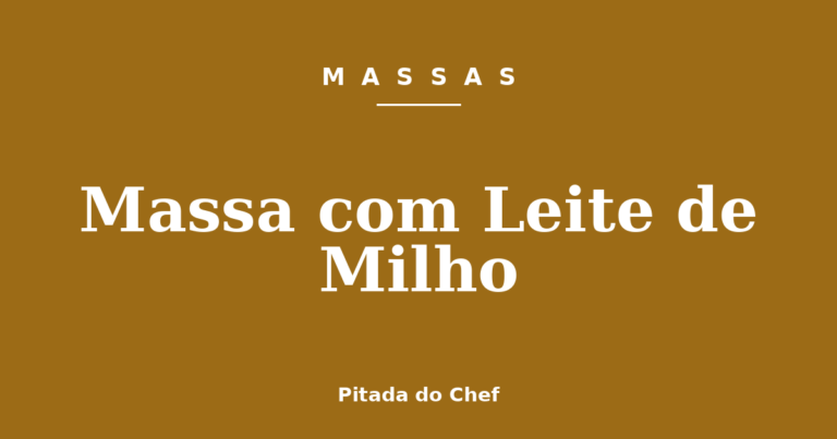 Massa com Leite de Milho