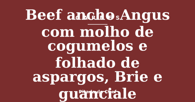 Beef ancho Angus com molho de cogumelos e folhado de aspargos, Brie e guanciale