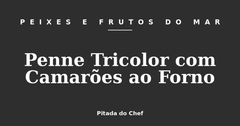 Penne Tricolor com Camarões ao Forno