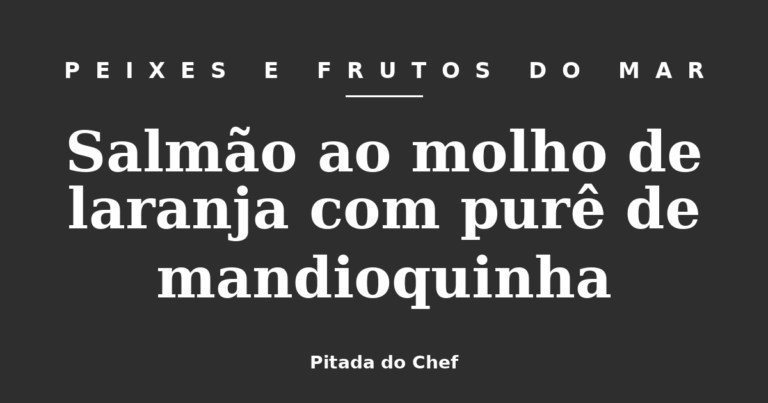 Salmão ao molho de laranja com purê de mandioquinha