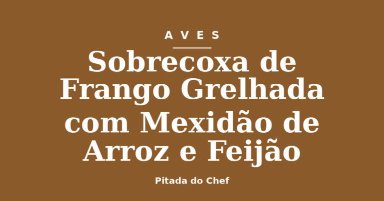 Sobrecoxa de Frango Grelhada com Mexidão de Arroz e Feijão